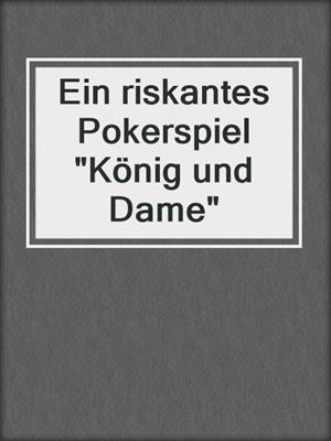 cover image of Ein riskantes Pokerspiel "König und Dame"