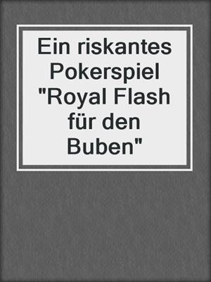 cover image of Ein riskantes Pokerspiel "Royal Flash für den Buben"