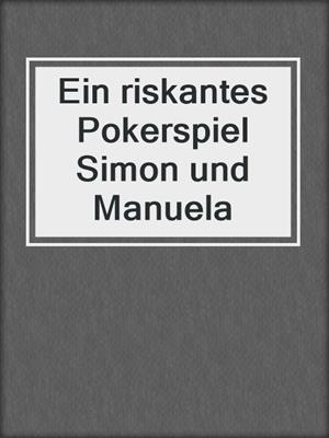 cover image of Ein riskantes Pokerspiel Simon und Manuela