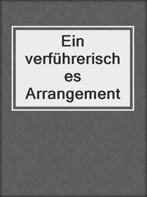 cover image of Ein verführerisches Arrangement