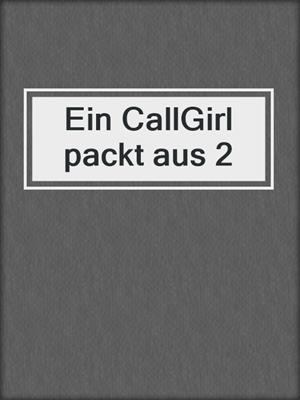 cover image of Ein CallGirl packt aus 2
