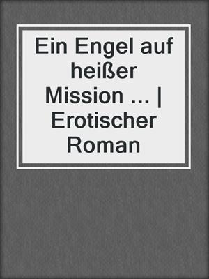 cover image of Ein Engel auf heißer Mission ... | Erotischer Roman