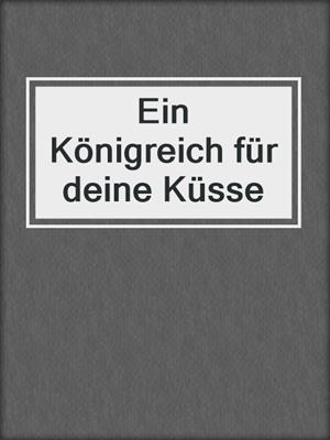 cover image of Ein Königreich für deine Küsse