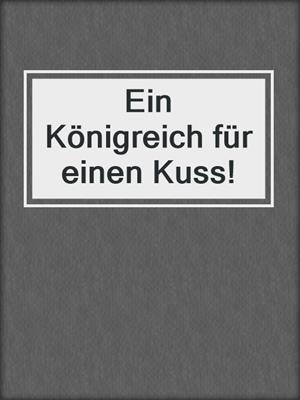 cover image of Ein Königreich für einen Kuss!