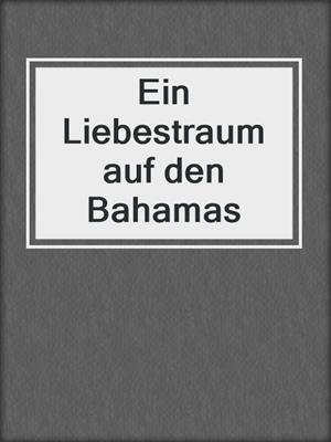 cover image of Ein Liebestraum auf den Bahamas
