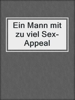 Ein Mann mit zu viel Sex-Appeal
