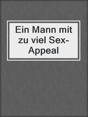 cover image of Ein Mann mit zu viel Sex-Appeal