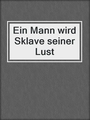 cover image of Ein Mann wird Sklave seiner Lust