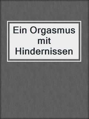 cover image of Ein Orgasmus mit Hindernissen