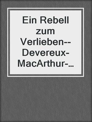 cover image of Ein Rebell zum Verlieben--Devereux-MacArthur-Reihe