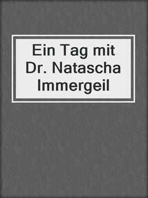 Ein Tag mit Dr. Natascha Immergeil