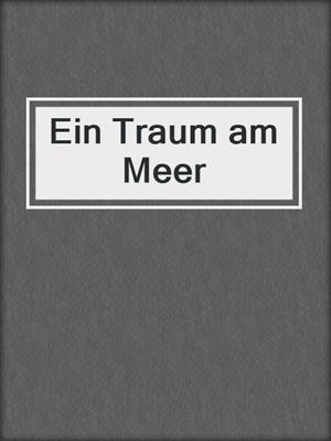 cover image of Ein Traum am Meer