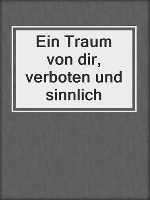 cover image of Ein Traum von dir, verboten und sinnlich