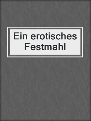 cover image of Ein erotisches Festmahl