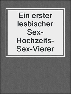 cover image of Ein erster lesbischer Sex-Hochzeits-Sex-Vierer