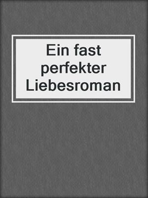 Ein fast perfekter Liebesroman