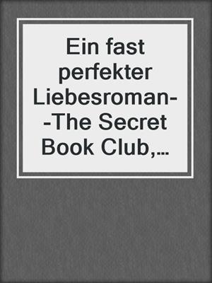 cover image of Ein fast perfekter Liebesroman--The Secret Book Club, Band 1