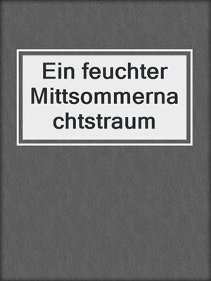 cover image of Ein feuchter Mittsommernachtstraum