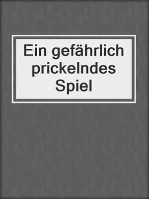 cover image of Ein gefährlich prickelndes Spiel