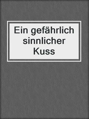 cover image of Ein gefährlich sinnlicher Kuss