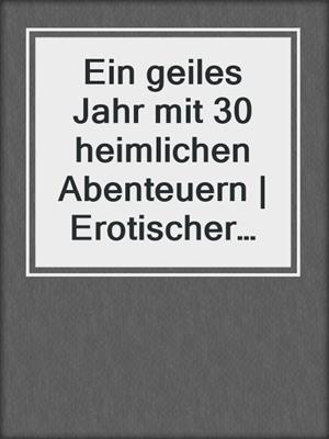 cover image of Ein geiles Jahr mit 30 heimlichen Abenteuern | Erotischer Roman
