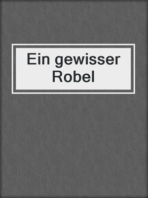 cover image of Ein gewisser Robel