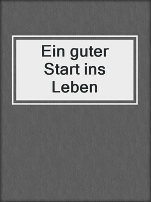 cover image of Ein guter Start ins Leben