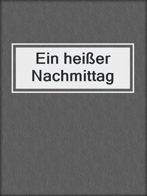 cover image of Ein heißer Nachmittag
