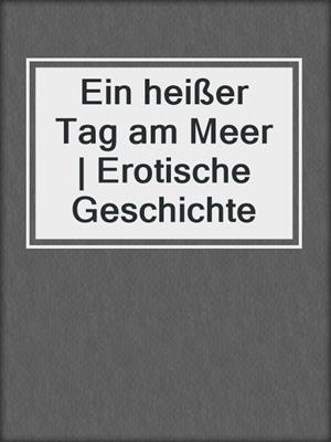 cover image of Ein heißer Tag am Meer | Erotische Geschichte