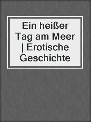 cover image of Ein heißer Tag am Meer | Erotische Geschichte