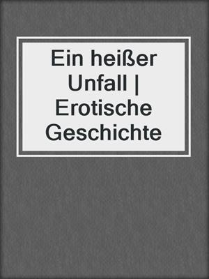 cover image of Ein heißer Unfall | Erotische Geschichte
