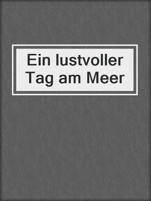 cover image of Ein lustvoller Tag am Meer