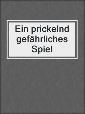 cover image of Ein prickelnd gefährliches Spiel