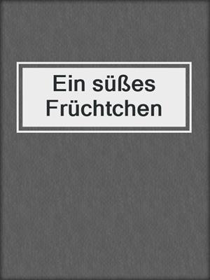 cover image of Ein süßes Früchtchen