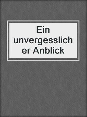 cover image of Ein unvergesslicher Anblick