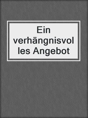 cover image of Ein verhängnisvolles Angebot