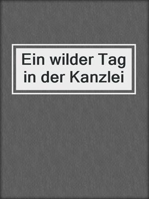 cover image of Ein wilder Tag in der Kanzlei