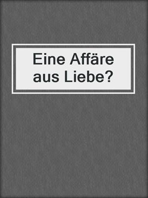 cover image of Eine Affäre aus Liebe?
