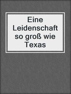 cover image of Eine Leidenschaft so groß wie Texas