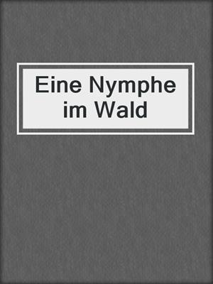 cover image of Eine Nymphe im Wald