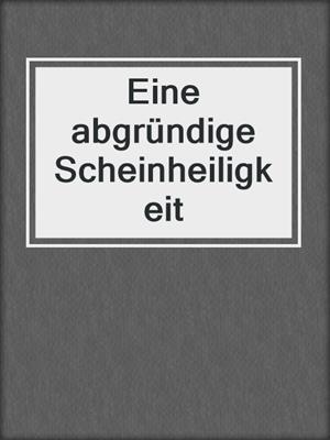 cover image of Eine abgründige Scheinheiligkeit