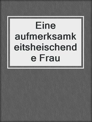 cover image of Eine aufmerksamkeitsheischende Frau