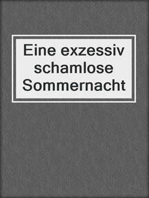 cover image of Eine exzessiv schamlose Sommernacht