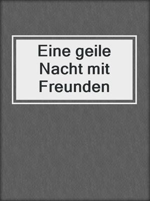 cover image of Eine geile Nacht mit Freunden