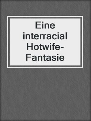 cover image of Eine interracial Hotwife-Fantasie