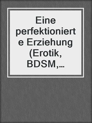 cover image of Eine perfektionierte Erziehung (Erotik, BDSM, MaleDom)