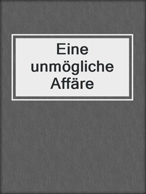 cover image of Eine unmögliche Affäre