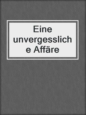 cover image of Eine unvergessliche Affäre