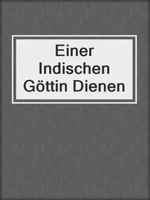 cover image of Einer Indischen Göttin Dienen