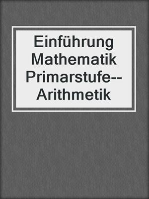 Einführung Mathematik Primarstufe--Arithmetik